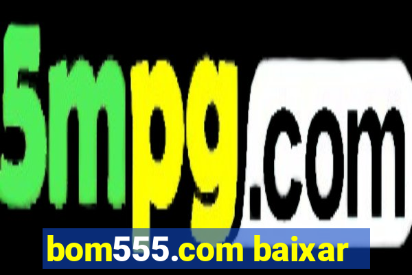 bom555.com baixar