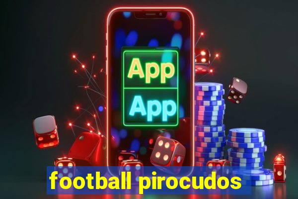 football pirocudos