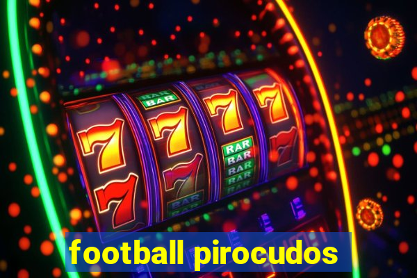 football pirocudos