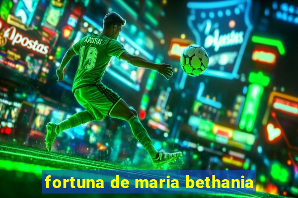 fortuna de maria bethania