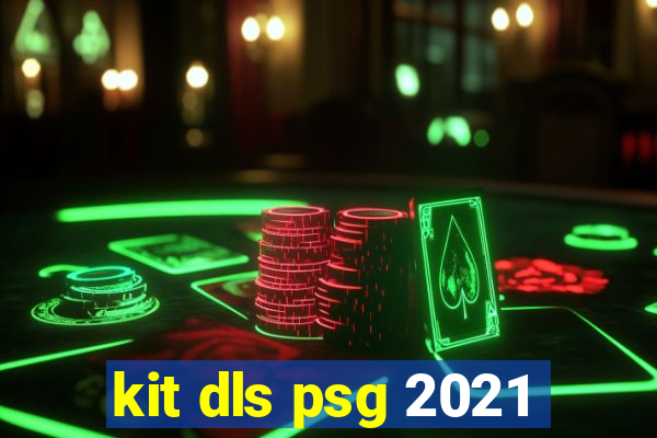 kit dls psg 2021