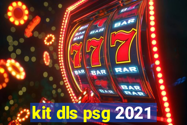 kit dls psg 2021