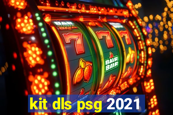 kit dls psg 2021