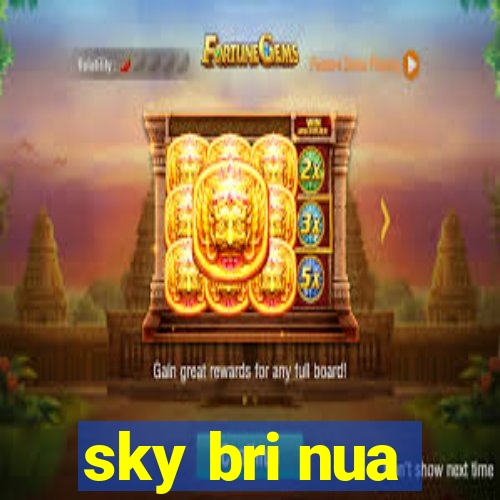 sky bri nua