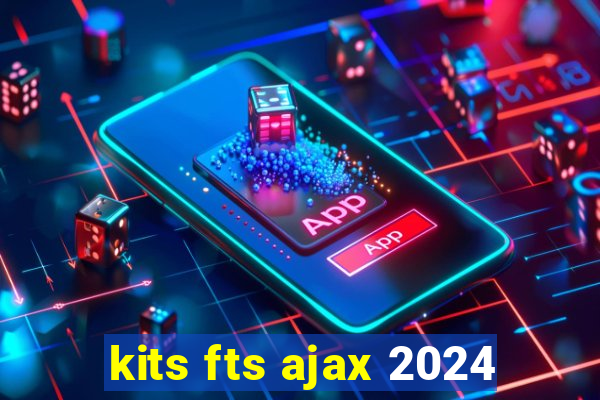 kits fts ajax 2024