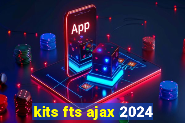 kits fts ajax 2024