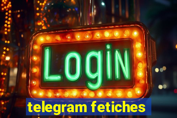 telegram fetiches