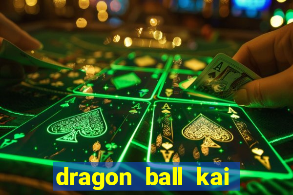 dragon ball kai legendado online