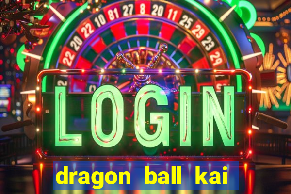 dragon ball kai legendado online