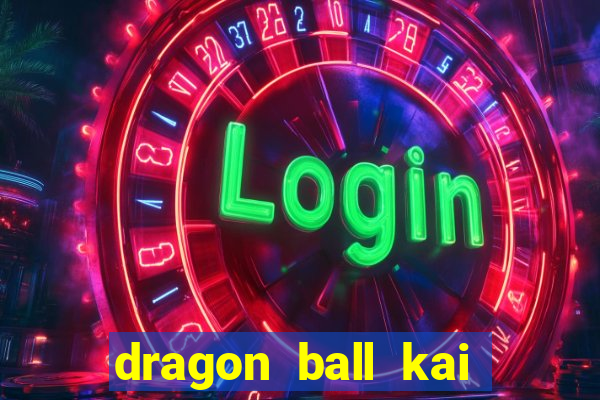 dragon ball kai legendado online