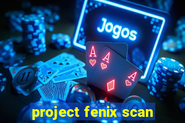 project fenix scan