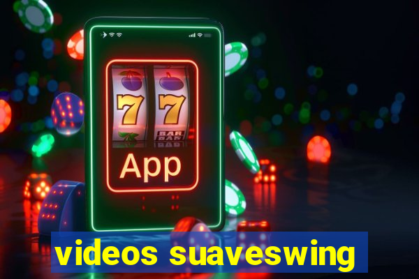 videos suaveswing