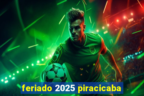 feriado 2025 piracicaba