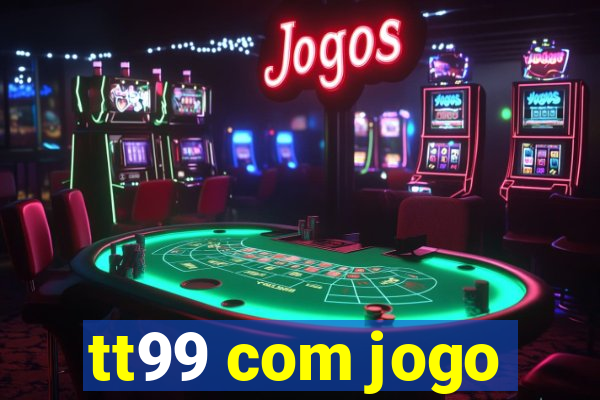 tt99 com jogo