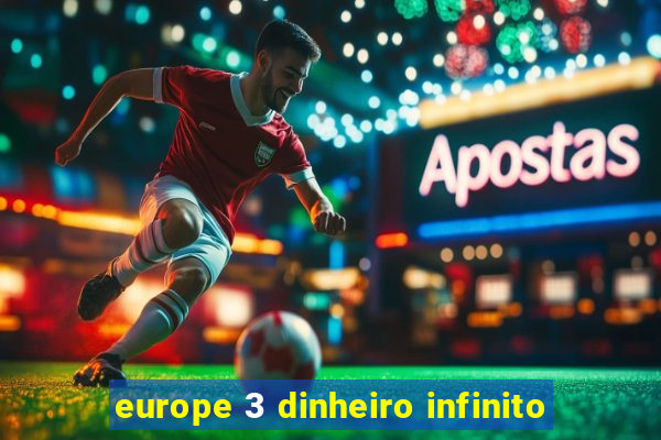 europe 3 dinheiro infinito