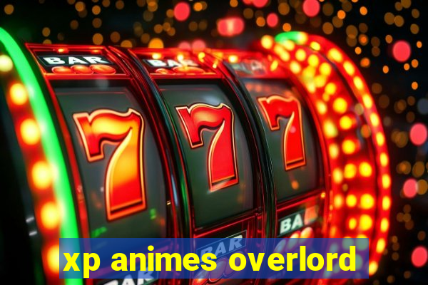 xp animes overlord