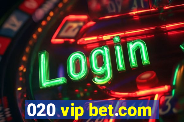 020 vip bet.com