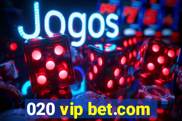 020 vip bet.com