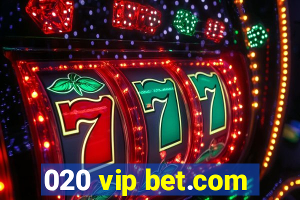 020 vip bet.com