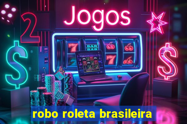 robo roleta brasileira