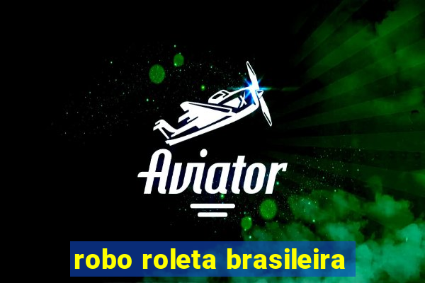 robo roleta brasileira