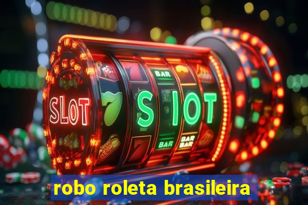 robo roleta brasileira