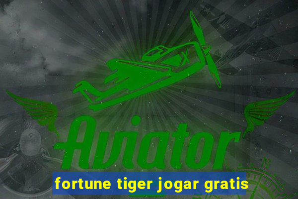 fortune tiger jogar gratis