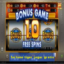 fortune tiger jogar gratis