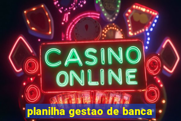 planilha gestao de banca