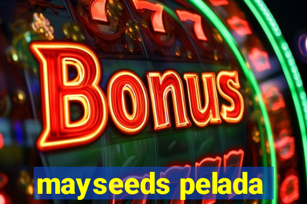 mayseeds pelada