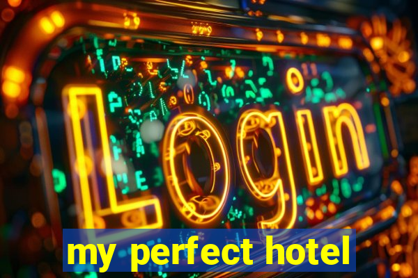 my perfect hotel