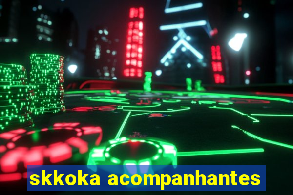 skkoka acompanhantes