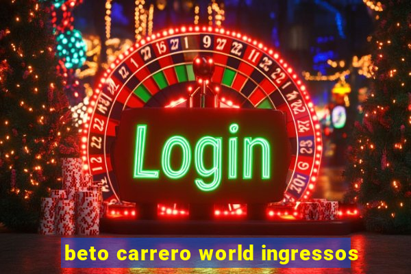 beto carrero world ingressos