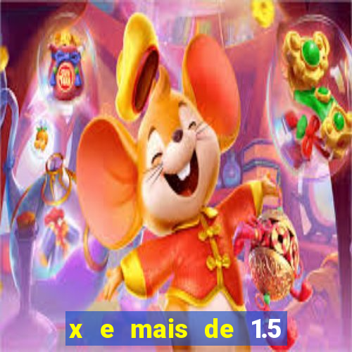 x e mais de 1.5 betano o que significa