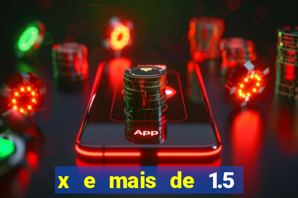 x e mais de 1.5 betano o que significa