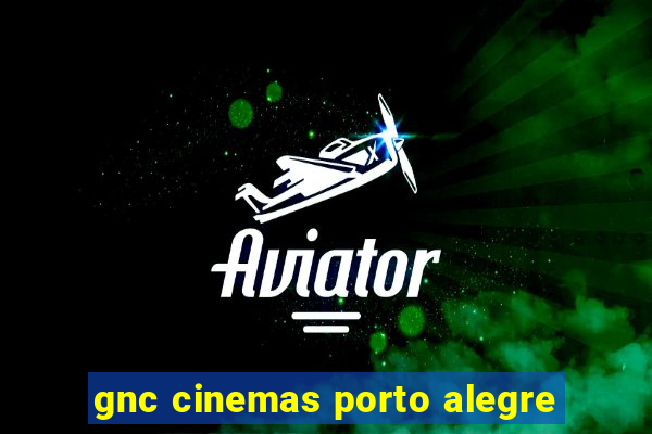 gnc cinemas porto alegre