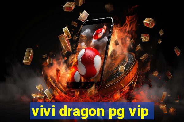 vivi dragon pg vip