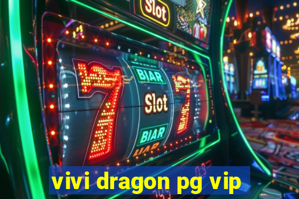 vivi dragon pg vip