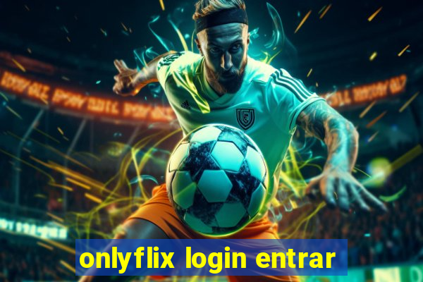 onlyflix login entrar