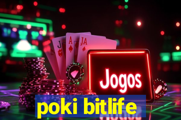 poki bitlife