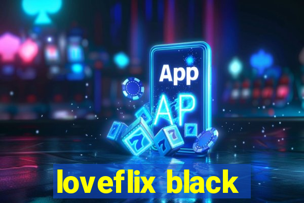 loveflix black