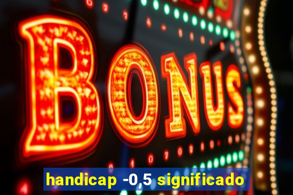 handicap -0,5 significado