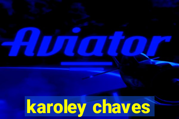 karoley chaves