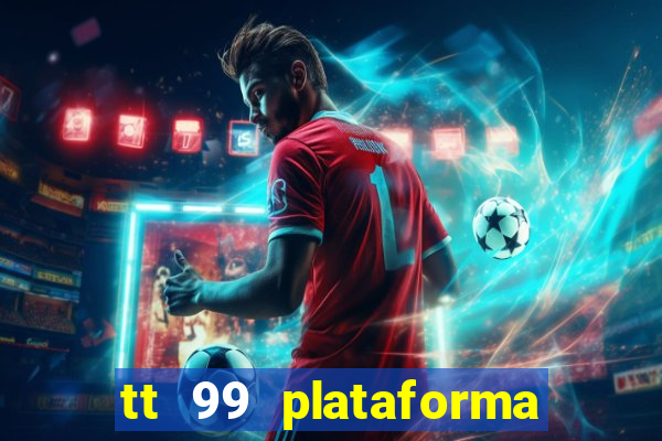 tt 99 plataforma de jogos