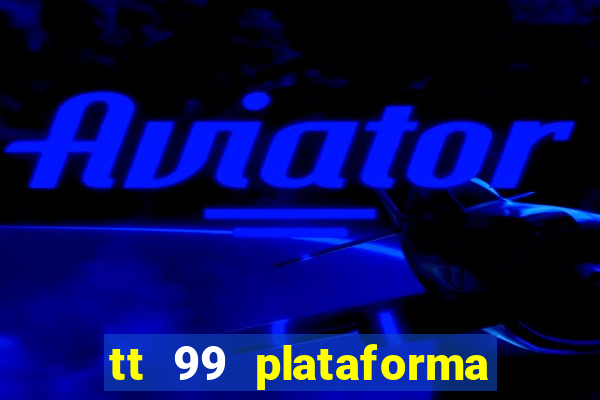 tt 99 plataforma de jogos