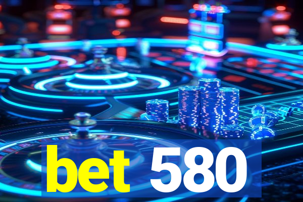 bet 580