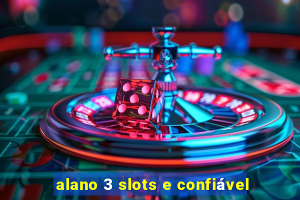 alano 3 slots e confiável