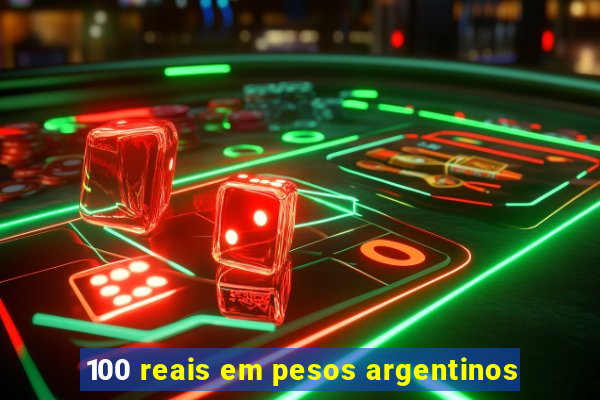 100 reais em pesos argentinos