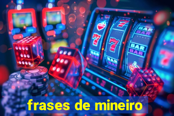 frases de mineiro