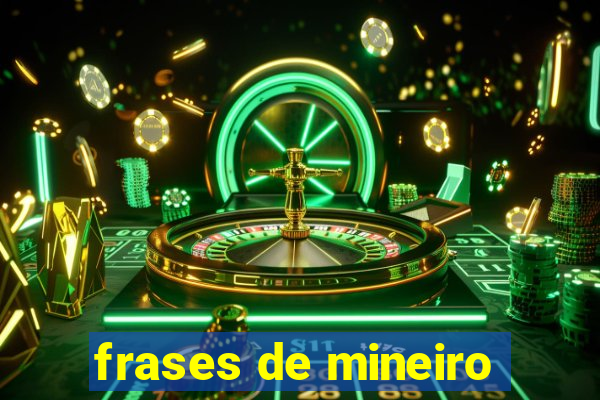 frases de mineiro